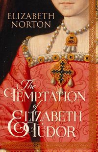 Produktbild: Norton, E: The Temptation of Elizabeth Tudor