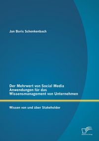 Produktbild: Der Mehrwert von Social Media Anwendungen f&uuml;r das Wissensmanagement von Unternehmen: Wissen von und &uuml;ber Stakeholder