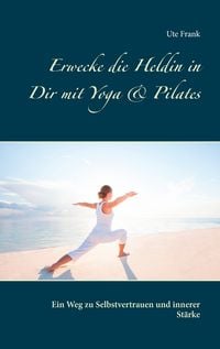 Produktbild: Erwecke die Heldin in Dir mit Yoga & Pilates