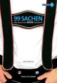 Produktbild: 99 Sachen, die muss ein Bayer machen!