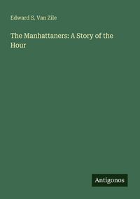 Produktbild: The Manhattaners: A Story of the Hour