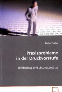 Produktbild: Fischer Steffen: Praxisprobleme in der Druckvorstufe