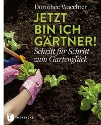 Bild vom Artikel Jetzt bin ich Gärtner! vom Autor Dorothee Waechter