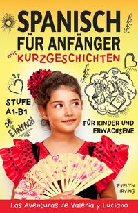 Produktbild: Spanisch f&uuml;r Anf&auml;nger mit Kurzgeschichten: Spanisch Lernen Einfach und Schnell f&uuml;r Kinder und Erwachsene Stufe A1 B1 (Spanisch lernen mit Valeria und
