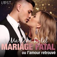 Produktbild: Mariage fatal ou l'amour retrouv&eacute; &ndash; une nouvelle &eacute;rotique