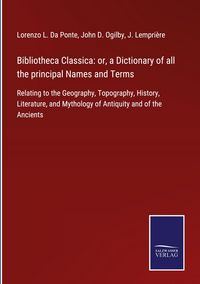 Produktbild: Bibliotheca Classica: or, a Dictionary of all the principal Names and Terms