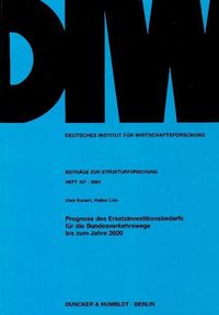 Produktbild: Prognose des Ersatzinvestitionsbedarfs f&uuml;r die Bundesverkehrswege bis zum Jahre 2020.