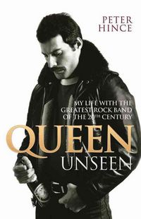 Produktbild: Hince, P: Queen Unseen - My Life with the Greatest Rock Band