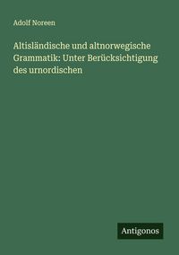 Produktbild: Altisl&auml;ndische und altnorwegische Grammatik: Unter Ber&uuml;cksichtigung des urnordischen