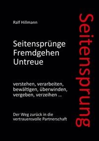 Produktbild: Seitensprung: Seitenspr&uuml;nge, Fremdgehen, Untreue verstehen, verarbeiten, bew&auml;ltigen, &uuml;berwinden, vergeben, verzeihen