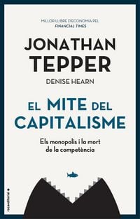 Produktbild: El mite del capitalisme : els monopolis i la mort de la compet&egrave;ncia