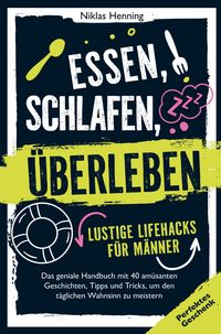 Produktbild: Essen, schlafen, &uuml;berleben - lustige Lifehacks f&uuml;r M&auml;nner