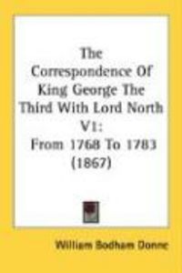 Produktbild: The Correspondence of King George the Third with Lord North V1: From 1768 to 1783 (1867)