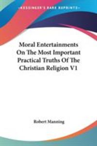 Produktbild: Moral Entertainments On The Most Important Practical Truths Of The Christian Religion V1