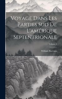 Produktbild: Voyage Dans Les Parties Sud De L'am&eacute;rique Septentrionale; Volume 2
