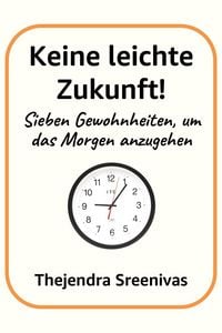 Produktbild: Keine leichte Zukunft! - Sieben Gewohnheiten, um das Morgen anzugehen
