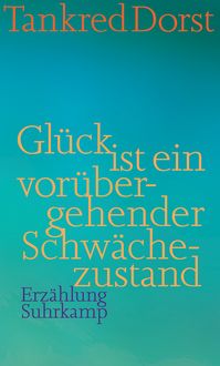 Produktbild: Gl&uuml;ck ist ein vor&uuml;bergehender Schw&auml;chezustand