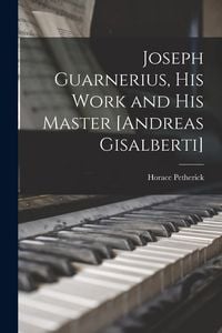 Produktbild: Joseph Guarnerius, His Work and His Master [Andreas Gisalberti]