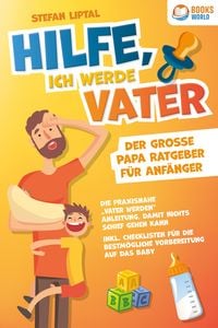 Produktbild: Hilfe, ich werde Vater - Der gro&szlig;e Papa Ratgeber f&uuml;r Anf&auml;nger: Die praxisnahe "Vater werden" Anleitung, damit nichts schief gehen kann. Inkl. Checklis