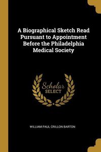 Produktbild: A Biographical Sketch Read Pursuant to Appointment Before the Philadelphia Medical Society