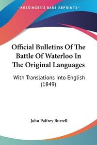 Produktbild: Official Bulletins Of The Battle Of Waterloo In The Original Languages