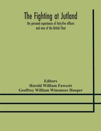 Produktbild: The Fighting At Jutland; The Personal Experiences Of Forty-Five Officers And Men Of The British Fleet
