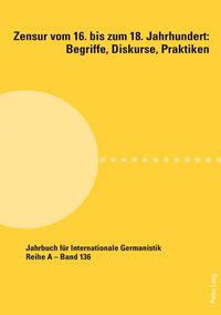 Produktbild: Zensur vom 16. bis zum 18. Jahrhundert: Begriffe, Diskurse, Praktiken