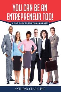Produktbild: You Can Be An Entrepreneur Too!: A Kid's Guide to Starting a Business