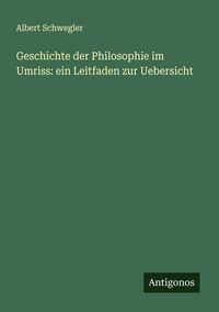 Produktbild: Geschichte der Philosophie im Umriss: ein Leitfaden zur Uebersicht