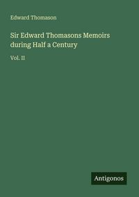 Produktbild: Sir Edward Thomasons Memoirs during Half a Century