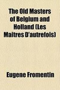 Produktbild: The Old Masters of Belgium and Holland (Les Maitres D'Autrefois)