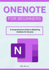 Produktbild: OneNote for Beginners: A Comprehensive Guide to Mastering OneNote for Novices