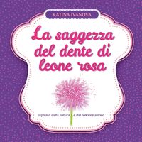 Bild vom Artikel La saggezza del dente di leone rosa vom Autor Katina Ivanova