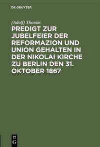 Produktbild: Predigt zur Jubelfeier der Reformazion und Union gehalten in der Nikolai Kirche zu Berlin den 31. Oktober 1867