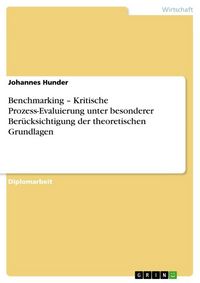 Produktbild: Benchmarking - Kritische Prozess-Evaluierung unter besonderer Ber&uuml;cksichtigung der theoretischen Grundlagen