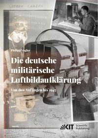 Produktbild: Die deutsche milit&auml;rische Luftbildaufkl&auml;rung. Von den Anf&auml;ngen bis 1945
