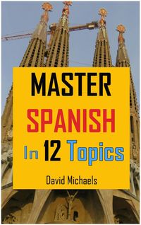 Produktbild: Master Spanish in 12 Topics: Over 170 intermediate words and phrases explained