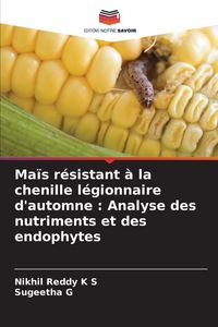 Produktbild: Ma&iuml;s r&eacute;sistant &agrave; la chenille l&eacute;gionnaire d'automne : Analyse des nutriments et des endophytes