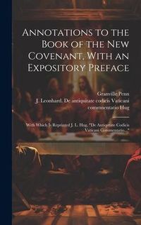 Produktbild: Annotations to the Book of the New Covenant, With an Expository Preface: With Which is Reprinted J. L. Hug, "De Antiqutate Codicis Vaticani Commentati