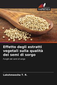 Produktbild: Effetto degli estratti vegetali sulla qualit&agrave; dei semi di sorgo