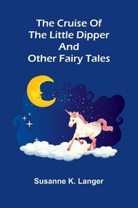 Produktbild: The Cruise of the Little Dipper, and Other Fairy Tales