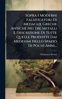 Produktbild: Sopra I Moderni Falsificatori Di Medaglie Greche Antiche Nei Tre Metalli E Descrizione Di Tutte Quelle Prodotte Dai Medesimi Nello Spazio Di Pochi Ann