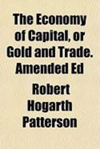 Produktbild: The Economy of Capital, or Gold and Trade. Amended Ed