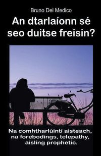 Produktbild: An dtarla&iacute;onn s&eacute; seo duitse freisin? Na comhtharl&uacute;int&iacute; aisteach, na forebodings, telepathy, aisling prophetic.