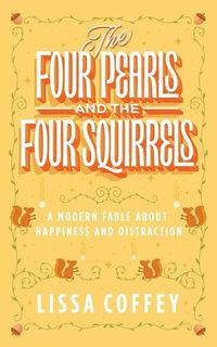 Produktbild: The Four Pearls and The Four Squirrels: A Modern Fable About Happiness and Distraction