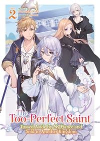 Produktbild: The Too-Perfect Saint: Tossed Aside by My Fiance and Sold to Another Kingdom (Light Novel) Vol. 2