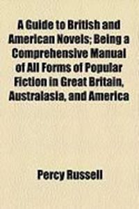 Produktbild: A Guide to British and American Novels; Being a Comprehensive Manual of All Forms of Popular Fiction in Great Britain, Australasia, and America
