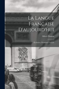 Produktbild: La langue fran&ccedil;aise d'aujourd'hui; &eacute;volution, probl&egrave;mes actuels