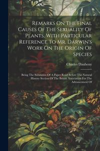 Produktbild: Remarks On The Final Causes Of The Sexuality Of Plants, With Particular Reference To Mr. Darwin's Work On The Origin Of Species: Being The Substance O