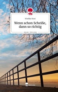 Produktbild: Wenn schon Schei&szlig;e, dann so richtig. Life is a Story - story.one